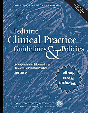 Pediatric Clinical Practice Guidelines & Policies: A Compendium of Evidence-based Research for Pediatric Practice (AAP Policy) Twenty first Edition