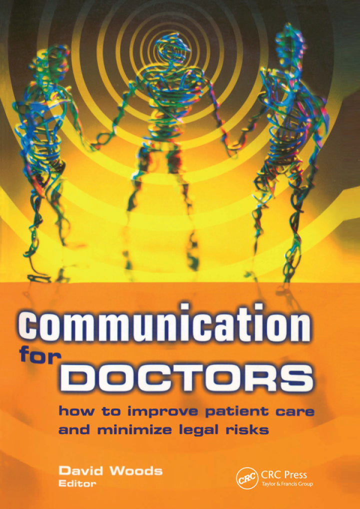 Communication for Doctors: How to Improve Patient Care and Minimize Legal Risks 1st edition